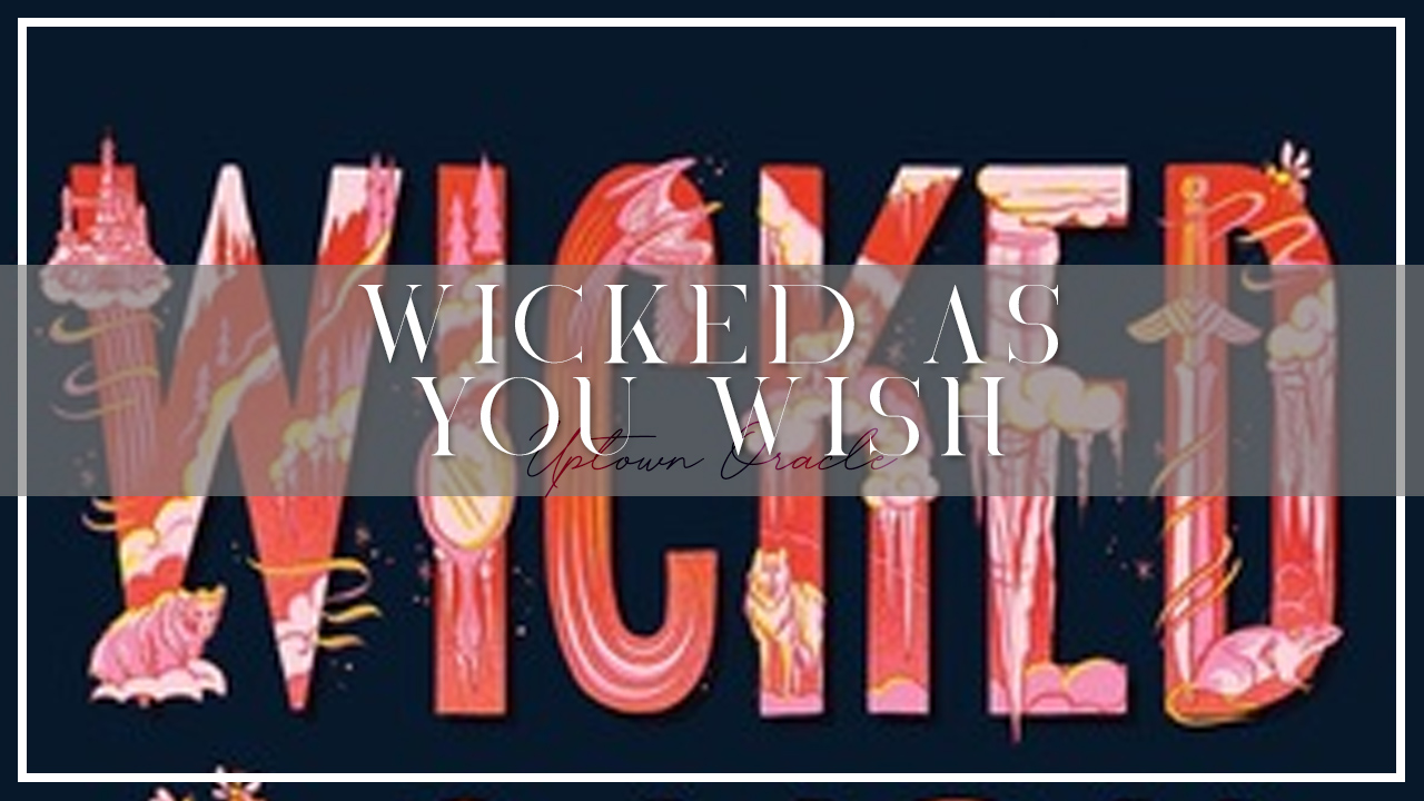 Uptown Oracle Reads… Wicked As You Wish